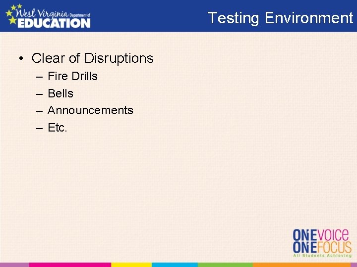 Testing Environment • Clear of Disruptions – – Fire Drills Bells Announcements Etc. 