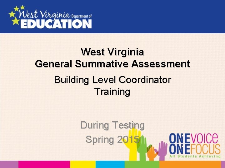 West Virginia General Summative Assessment Building Level Coordinator Training During Testing Spring 2015 