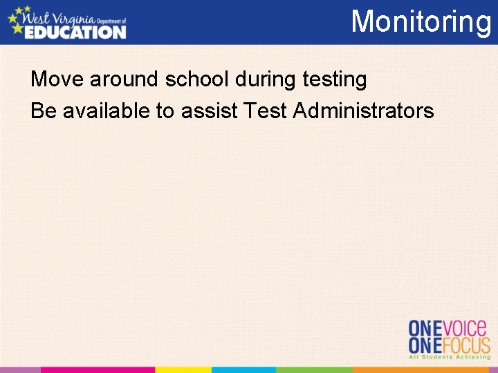 Monitoring Move around school during testing Be available to assist Test Administrators 