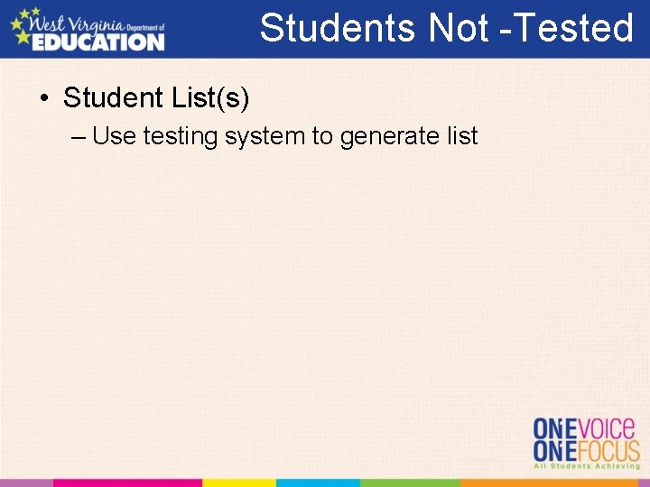 Students Not -Tested • Student List(s) – Use testing system to generate list 