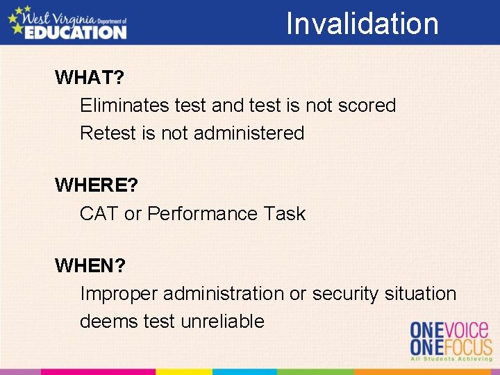 Invalidation WHAT? Eliminates test and test is not scored Retest is not administered WHERE?