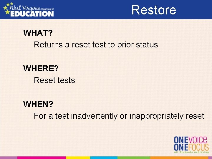 Restore WHAT? Returns a reset test to prior status WHERE? Reset tests WHEN? For