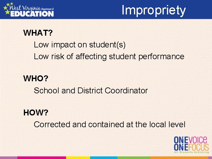 Impropriety WHAT? Low impact on student(s) Low risk of affecting student performance WHO? School