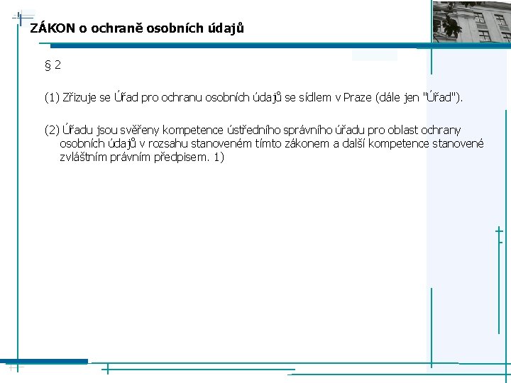 ZÁKON o ochraně osobních údajů § 2 (1) Zřizuje se Úřad pro ochranu osobních