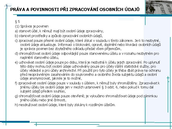 PRÁVA A POVINNOSTI PŘI ZPRACOVÁNÍ OSOBNÍCH ÚDAJŮ § 5 (1) Správce je povinen a)