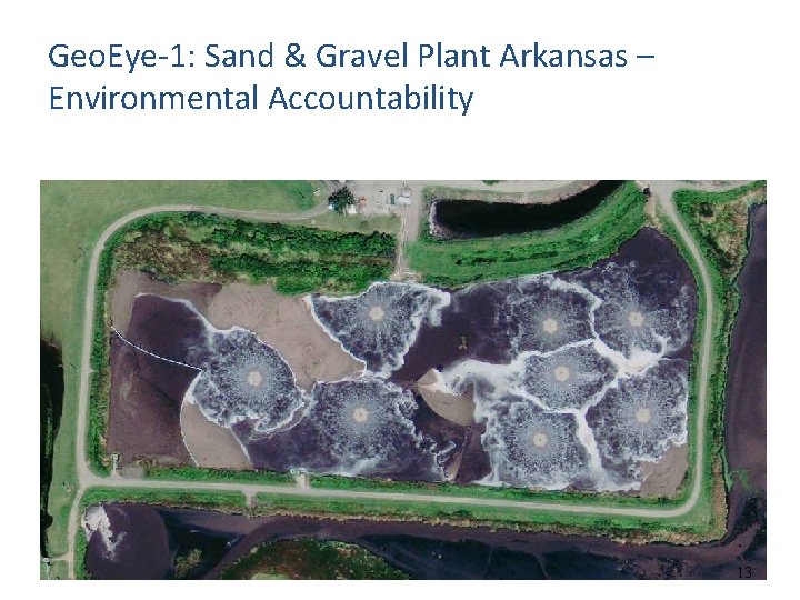 Geo. Eye-1: Sand & Gravel Plant Arkansas – Environmental Accountability 13 Geo. Eye-1: Sand & Gravel Plant Arkansas – Environmental Accountability 13