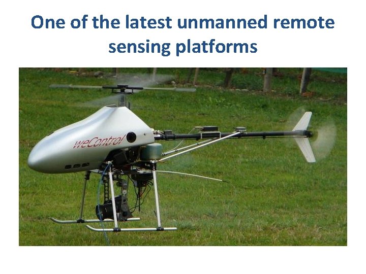 One of the latest unmanned remote sensing platforms One of the latest unmanned remote sensing platforms