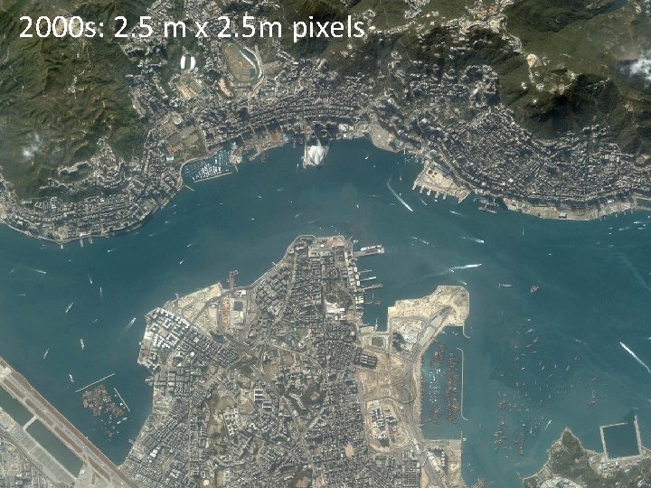 2000 s: 2. 5 m x 2. 5 m pixels 2000 s: 2. 5 m x 2. 5 m pixels