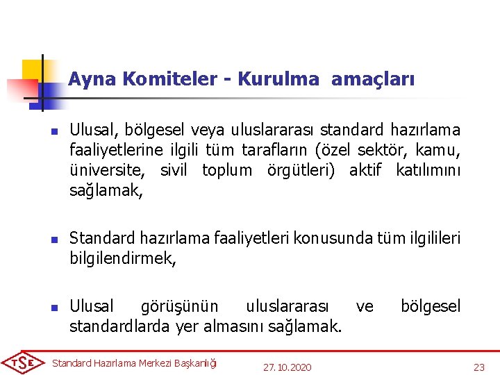 Ayna Komiteler - Kurulma amaçları n n n Ulusal, bölgesel veya uluslararası standard hazırlama