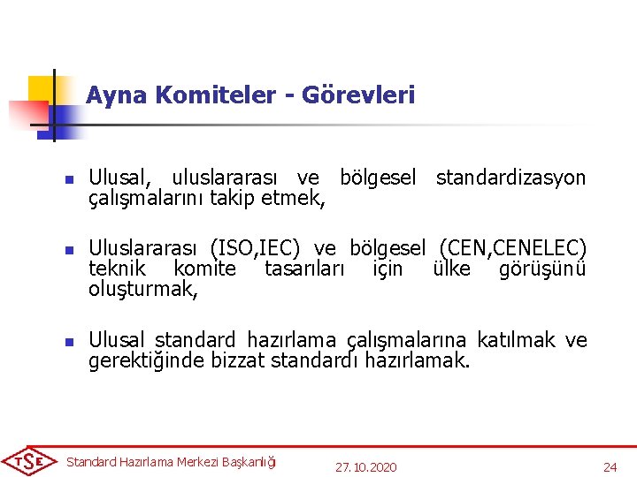 Ayna Komiteler - Görevleri n n n Ulusal, uluslararası ve bölgesel standardizasyon çalışmalarını takip