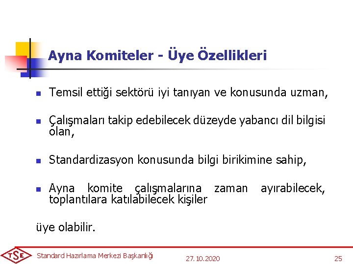 Ayna Komiteler - Üye Özellikleri n Temsil ettiği sektörü iyi tanıyan ve konusunda uzman,