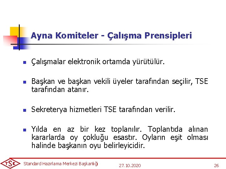 Ayna Komiteler - Çalışma Prensipleri n n Çalışmalar elektronik ortamda yürütülür. Başkan ve başkan