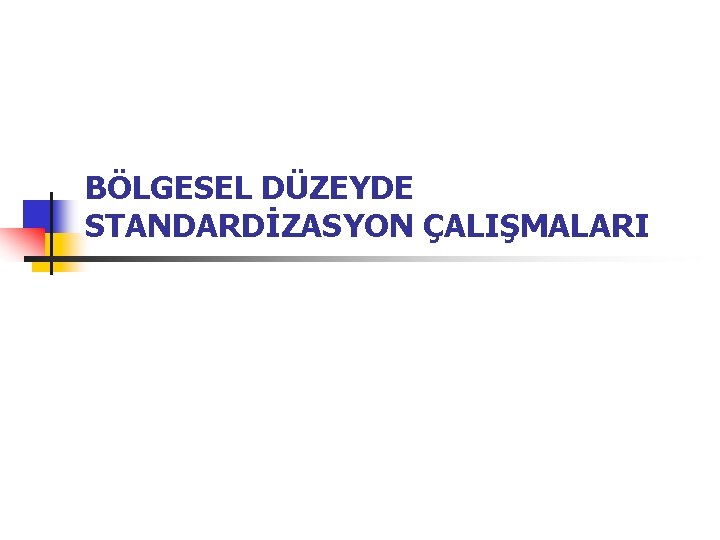 BÖLGESEL DÜZEYDE STANDARDİZASYON ÇALIŞMALARI 