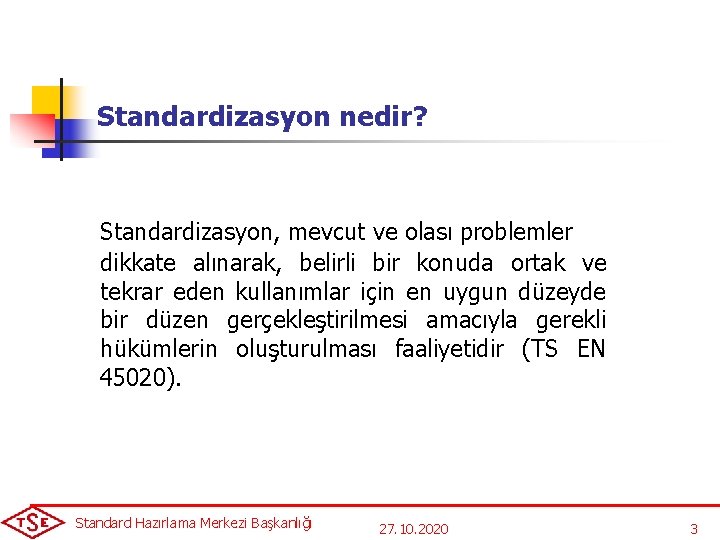 Standardizasyon nedir? Standardizasyon, mevcut ve olası problemler dikkate alınarak, belirli bir konuda ortak ve