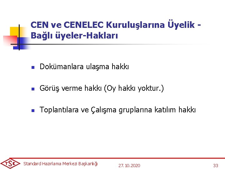 CEN ve CENELEC Kuruluşlarına Üyelik - Bağlı üyeler-Hakları n Dokümanlara ulaşma hakkı n Görüş