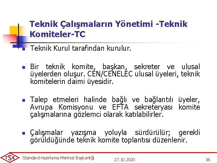 Teknik Çalışmaların Yönetimi -Teknik Komiteler-TC n n Teknik Kurul tarafından kurulur. Bir teknik komite,