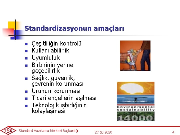 Standardizasyonun amaçları n n n n Çeşitliliğin kontrolü Kullanılabilirlik Uyumluluk Birbirinin yerine geçebilirlik Sağlık,