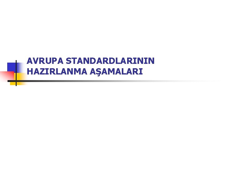 AVRUPA STANDARDLARININ HAZIRLANMA AŞAMALARI 