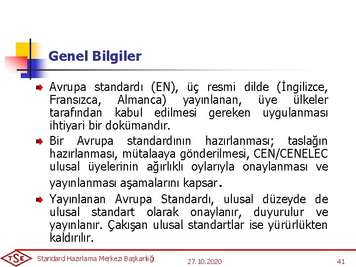 Genel Bilgiler Avrupa standardı (EN), üç resmi dilde (İngilizce, Fransızca, Almanca) yayınlanan, üye ülkeler