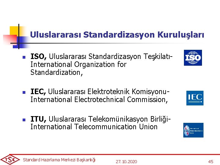 Uluslararası Standardizasyon Kuruluşları n n n ISO, Uluslararası Standardizasyon Teşkilatı- International Organization for Standardization,