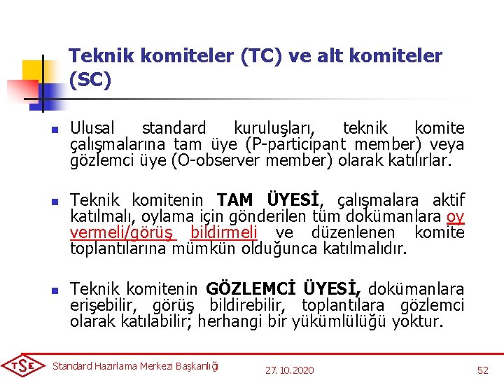 Teknik komiteler (TC) ve alt komiteler (SC) n n n Ulusal standard kuruluşları, teknik