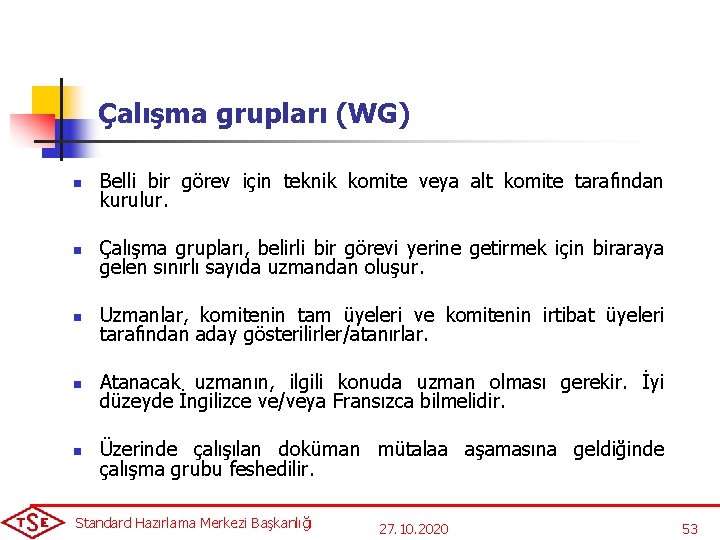 Çalışma grupları (WG) n Belli bir görev için teknik komite veya alt komite tarafından