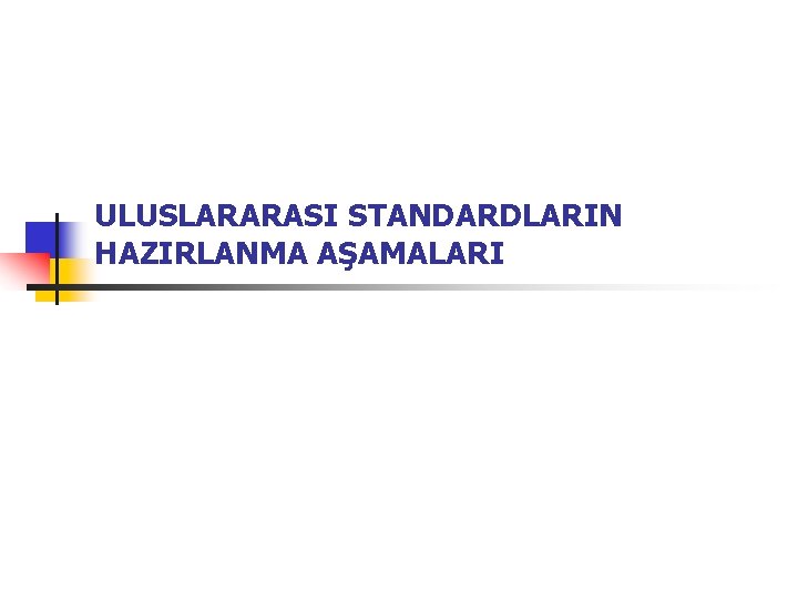 ULUSLARARASI STANDARDLARIN HAZIRLANMA AŞAMALARI 