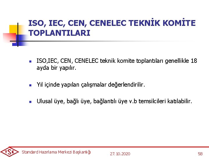 ISO, IEC, CENELEC TEKNİK KOMİTE TOPLANTILARI n ISO, IEC, CENELEC teknik komite toplantıları genellikle