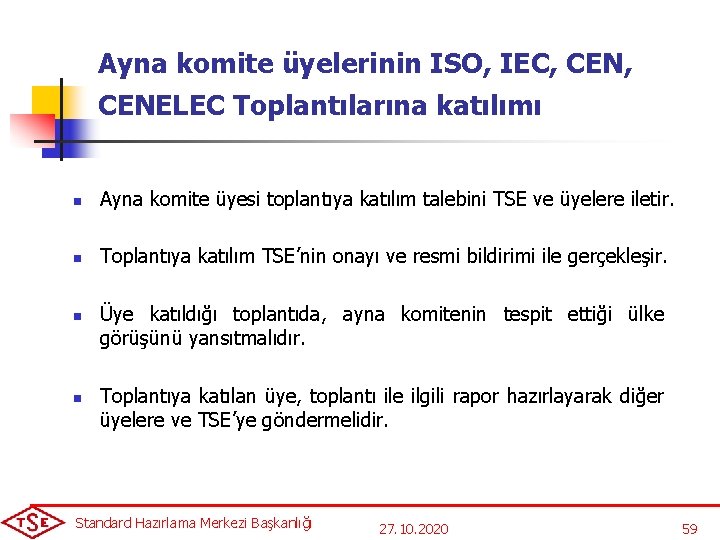 Ayna komite üyelerinin ISO, IEC, CEN, CENELEC Toplantılarına katılımı n Ayna komite üyesi toplantıya