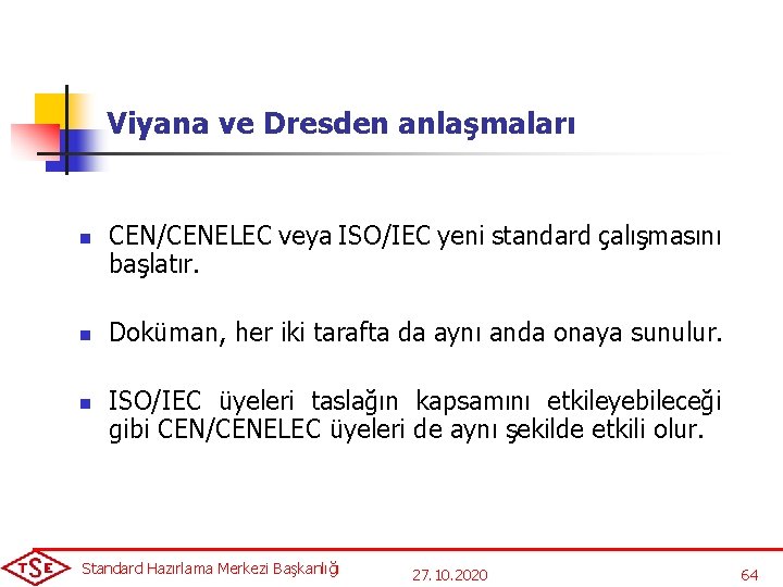 Viyana ve Dresden anlaşmaları n n n CEN/CENELEC veya ISO/IEC yeni standard çalışmasını başlatır.