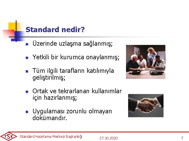 Standard nedir? n Üzerinde uzlaşma sağlanmış; n Yetkili bir kurumca onaylanmış; n n n