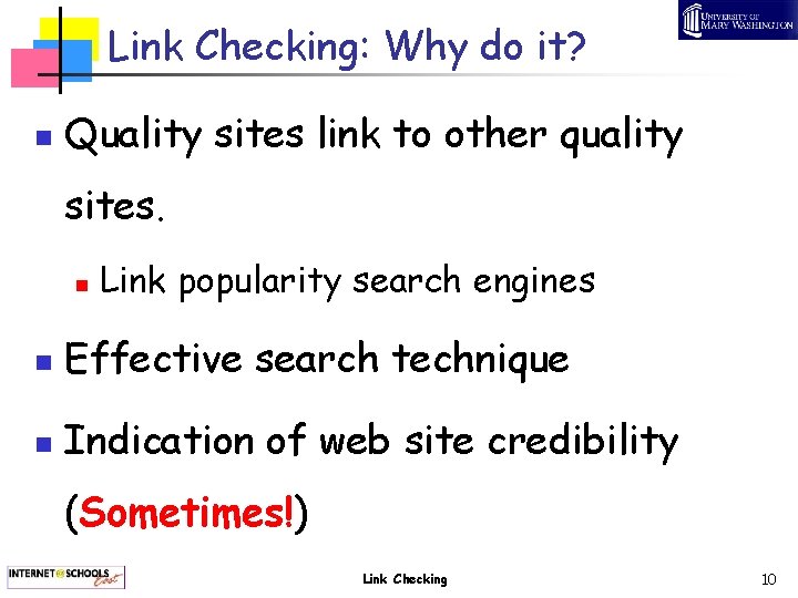 Link Checking: Why do it? n Quality sites link to other quality sites. n