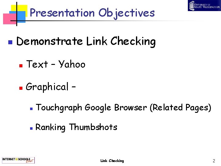 Presentation Objectives n Demonstrate Link Checking n Text – Yahoo n Graphical – n