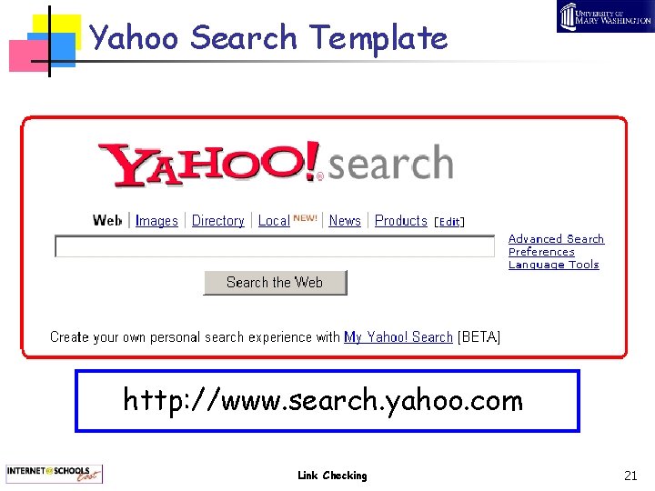 Yahoo Search Template http: //www. search. yahoo. com Link Checking 21 