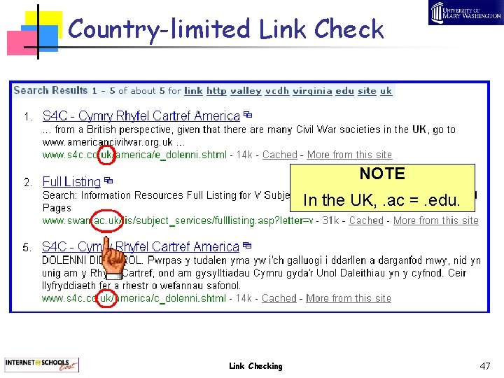Country-limited Link Check NOTE In the UK, . ac =. edu. Link Checking 47