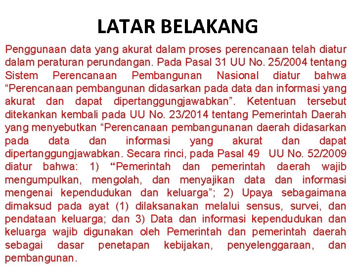 LATAR BELAKANG Penggunaan data yang akurat dalam proses perencanaan telah diatur dalam peraturan perundangan.