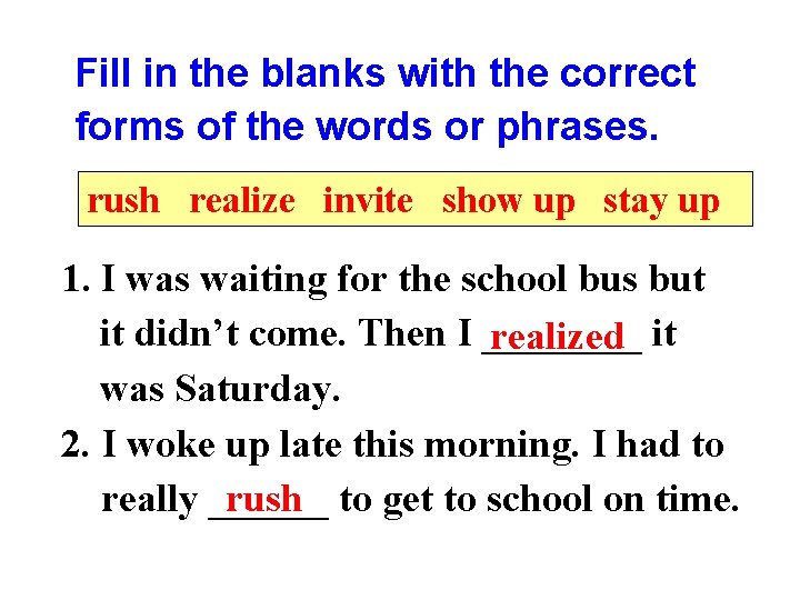 Fill in the blanks with the correct forms of the words or phrases. rush
