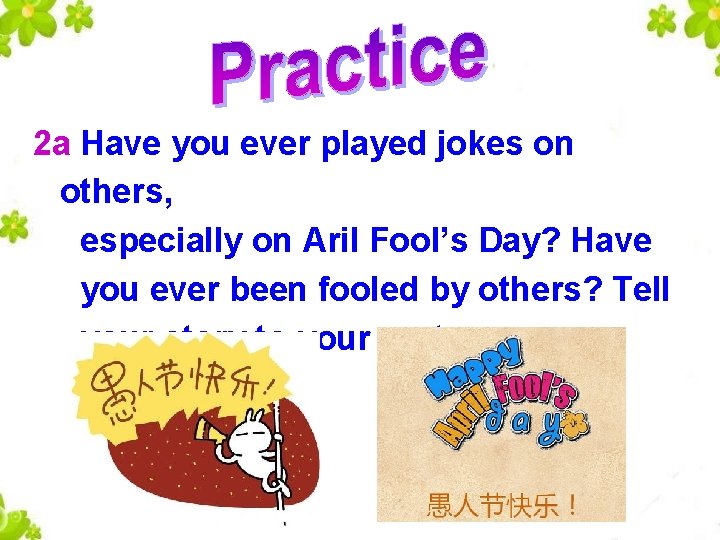 2 a Have you ever played jokes on others, especially on Aril Fool’s Day?