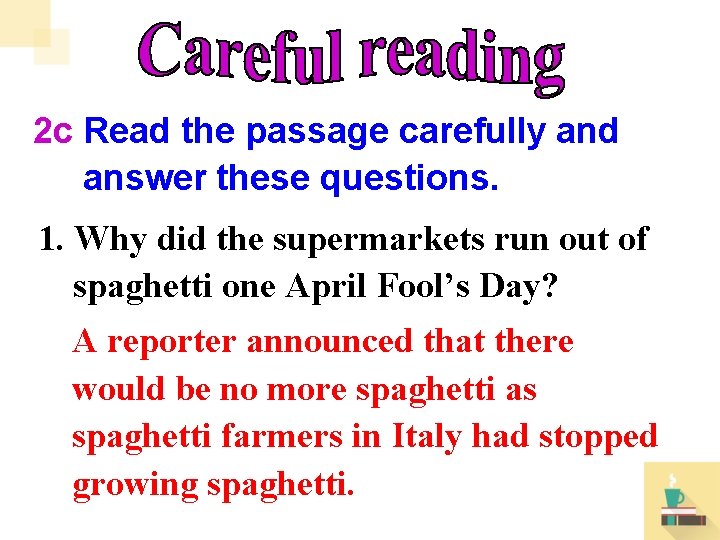 2 c Read the passage carefully and answer these questions. 1. Why did the