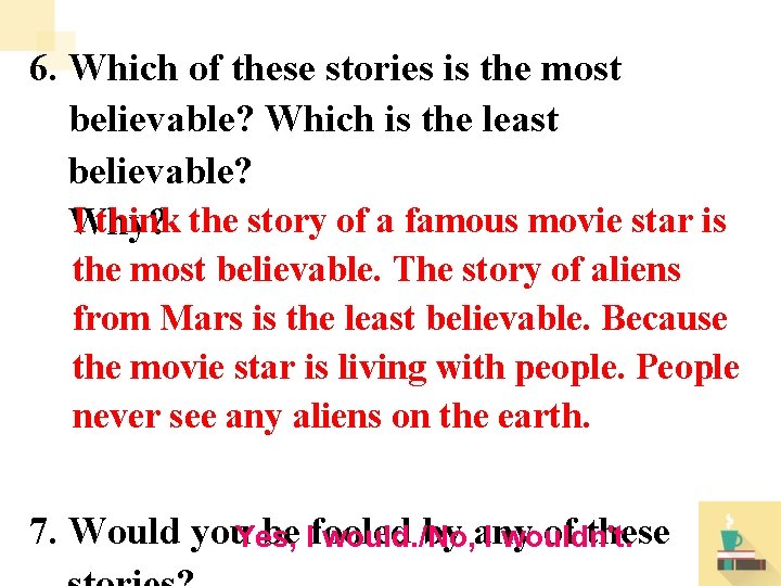 6. Which of these stories is the most believable? Which is the least believable?