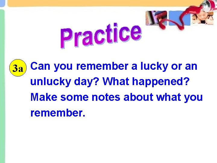 3 a Can you remember a lucky or an unlucky day? What happened? Make