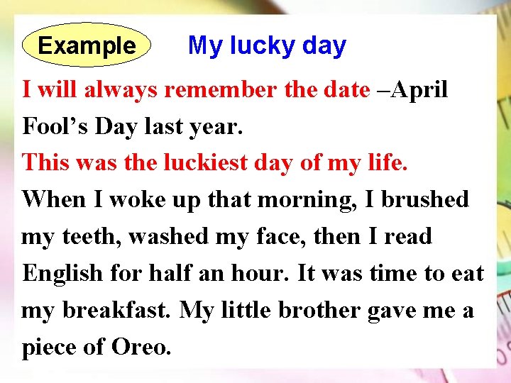 Example My lucky day I will always remember the date –April Fool’s Day last