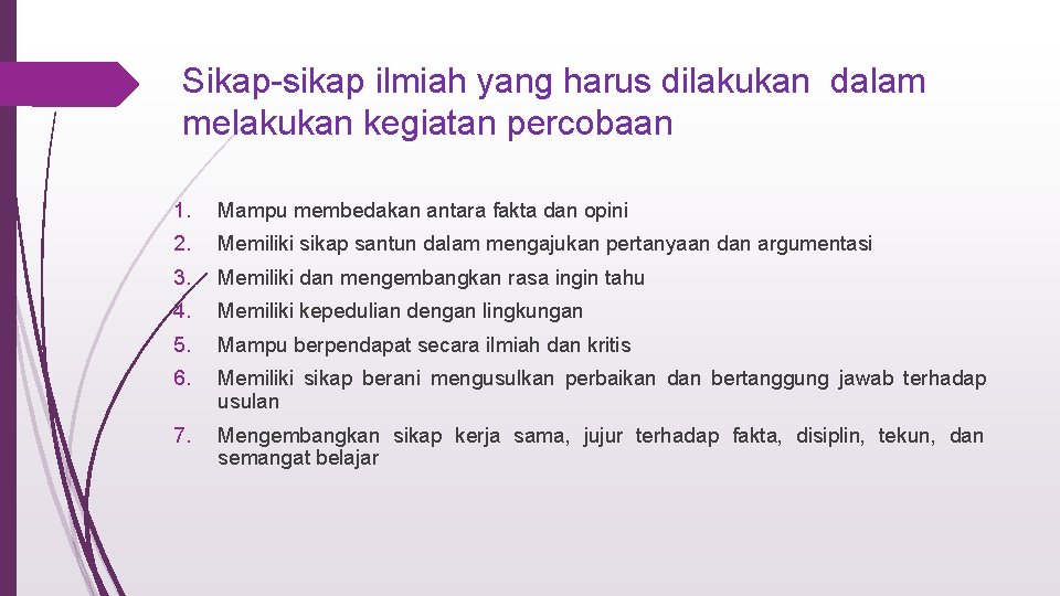 Sikap-sikap ilmiah yang harus dilakukan dalam melakukan kegiatan percobaan 1. Mampu membedakan antara fakta