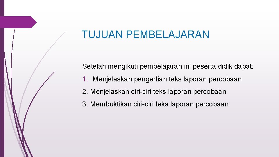 TUJUAN PEMBELAJARAN Setelah mengikuti pembelajaran ini peserta didik dapat: 1. Menjelaskan pengertian teks laporan