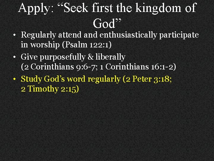 Apply: “Seek first the kingdom of God” • Regularly attend and enthusiastically participate in