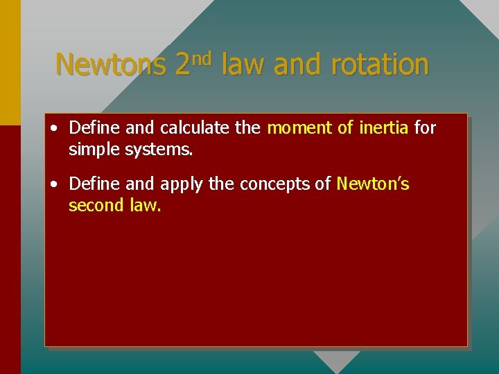 Newtons 2 nd law and rotation • Define and calculate the moment of inertia