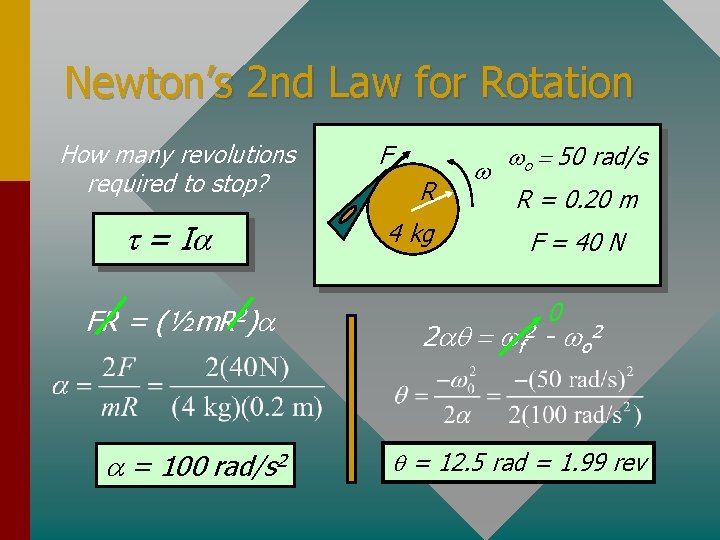 Newton’s 2 nd Law for Rotation How many revolutions required to stop? t =