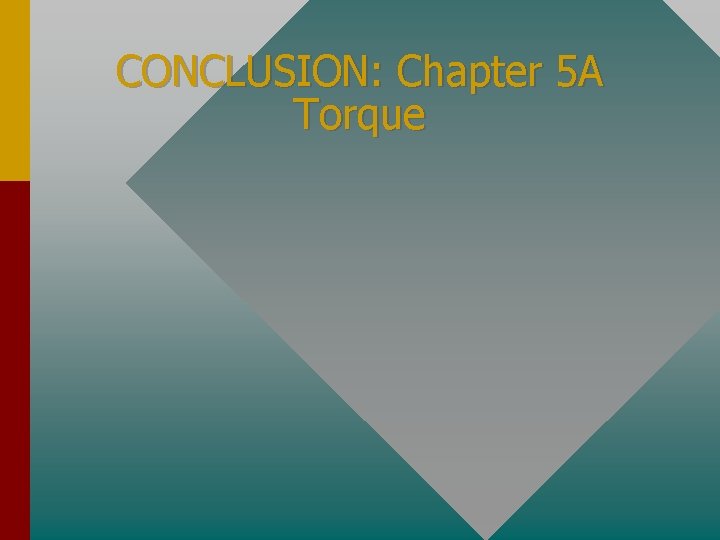 CONCLUSION: Chapter 5 A Torque 