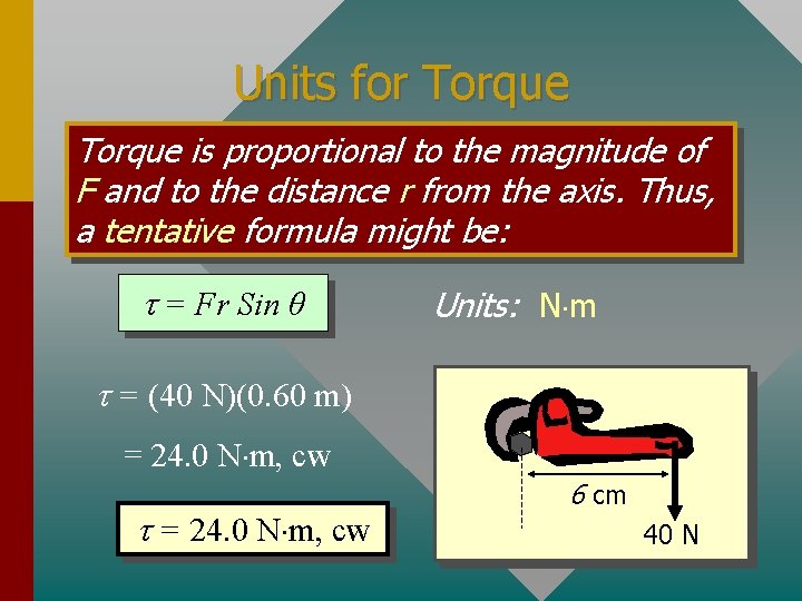 Units for Torque is proportional to the magnitude of F and to the distance