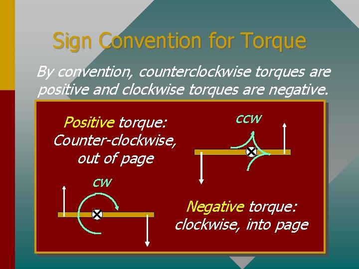 Sign Convention for Torque By convention, counterclockwise torques are positive and clockwise torques are